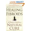Healing Fibroids: A Doctor's Guide to a Natural Cure