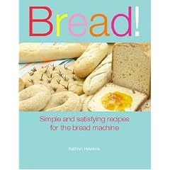 Bread!: Simple and Satisfying Recipes for the Bread Machine