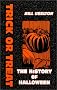 Trick or Treat: The History of Halloween Trick or Treat: The History of Halloween