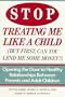Stop Treating Me Like A Child: Opening the Door to Healthy Relationships Between Parents and Adult Children