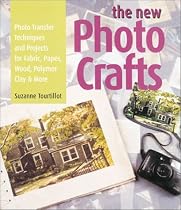 The New Photo Crafts: Photo Transfer Techniques and Projects for Fabric, Paper, Wood, Polymer Clay & More