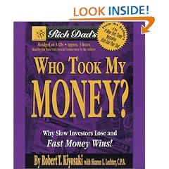 Rich Dad's Who Took My Money?: Why Slow Investors Lose and Fast Money Wins!