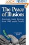 The Peace of Illusions: American Grand Strategy from 1940 to the Present (Cornell Studies in Security Affairs)