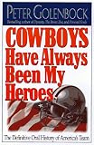 Cowboys Have Always Been My Heroes: The Definitive Oral History of America's Team
