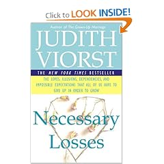 Necessary Losses: The Loves, Illusions, Dependencies, and Impossible Expectations That All of Us Have to Give Up in Order to Grow