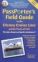 Passporter's Field Guide to the Disney Cruise Line: The Take-Along Travel Guide and Planner (Passporter's Disney Cruise Line & Its Ports of Call)