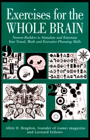 Exercises for the Whole Brain: Neuron-Builders to Stimulate and Entertain Your Visual, Math and Executive-Planning Skills