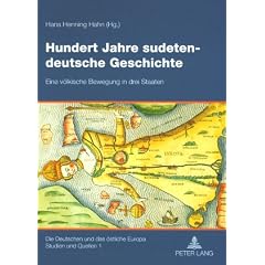 Hundert Jahre sudetendeutsche Geschichte: Eine v�lkische Bewegung in drei Staaten