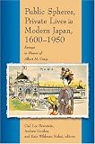 Public Spheres, Private Lives in Modern Japan, 1600-1950: Essays in Honor of Albert Craig (Harvard East Asian Monographs)