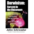 Darwinism: Sorcery in the Classroom by  John Schroeder