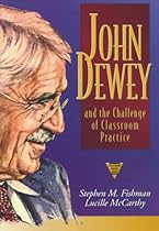 John Dewey and the Challenge of Classroom Practice (Practitioner Inquiry Series)