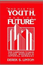 'Who Has the Youth, Has the Future': The Campaign to Save Young Workers in Imperial Germany