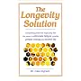 The Longevity Solution: Compelling Proof That Royal Jelly Has the Power to Eliminate Fatigue, Provide Greater Energy and Extend Life