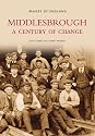 Middlesbrough: A Century of Change (Images of England)