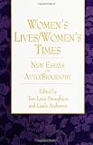 Womens Lives/Womens Times: New Essays on Auto/Biography (Suny Series, Feminist Theory in Education)
