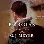 The Borgias: The Hidden History | G. J. Meyer