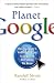 Planet Google: One Company's Audacious Plan to Organize Everything We Know width=