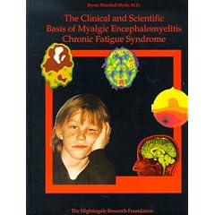 The Clinical and Scientific Basis of Myalgic Encephalomyelitis--Chronic Fatigue Syndrome