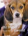 So bleibt Ihr Hund gesund: Das große Praxishandbuch