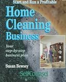 Start and Run a Profitable Home Cleaning Business: Your Step-By-Step Plan (Self-Counsel Business)