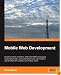 Mobile Web Development: Building mobile websites, SMS and MMS messaging, mobile payments, and automated voice call systems with XHTML MP, WCSS, and mobile AJAX