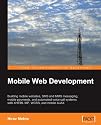 Mobile Web Development: Building mobile websites, SMS and MMS messaging, mobile payments, and automated voice call systems with XHTML MP, WCSS, and mobile AJAX
