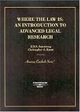 Where the Law Is: An Introduction to Advanced Legal Research (American Casebook)