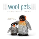 Wool Pets: Making 20 Figures with Wool Roving and a Barbed Needle