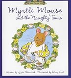 Myrtle Mouse & The Naughty Twins (Tales From Mouse Village-Myrtle Mouse)