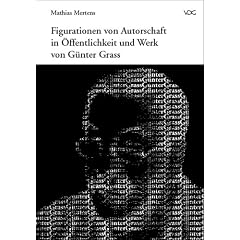 Figurationen von Autorschaft in �ffentlichkeit und Werk von G�nter Grass