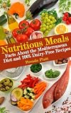 Nutritious Meals: Facts About the Mediterranean Diet and 100% Dairy Free Recipes