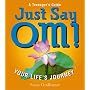 Just Say Om!: Your Life's Journey
