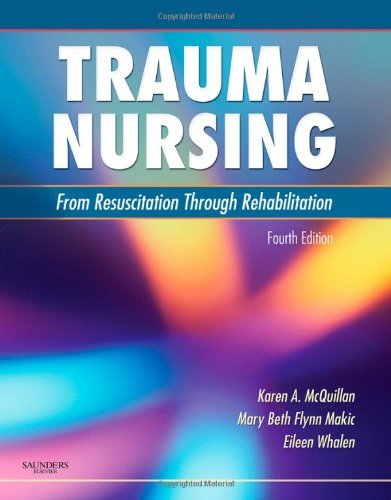 By Karen A. McQuillan RN MS CCRN CNRN, Mary Beth Flynn Makic RN PhD CNS CCNS CCRN, Eileen Whalen RN BSN MHA: Trauma Nursing: From Resuscitation Through Rehabilitation, 4e Fourth (4th) Edition