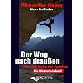 Der Weg nach drau�en - Aus der Halle ins Gebirge: Ein Kletterlehrbuch