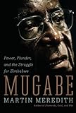 Mugabe: Power, Plunder, and the Struggle for Zimbabwe's Future