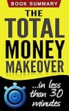 The Total Money Makeover: Summarized for Busy People (The Total Money Makeover, Dave Ramsey)