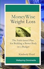 MoneyWise Weight Loss: The Faith-based Plan for Building a Better Body on a Budget