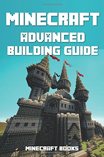 Minecraft: ADVANCED Building Guide: Learn to Create AMAZING Expert Level Designs!