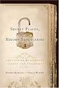 Secret Places, Hidden Sanctuaries: Uncovering Mysterious Sites, Symbols, and Societies
