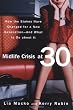 Midlife Crisis at 30: How the Stakes Have Changed for a New Generation--And What to Do about It
