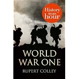 World War One: History in an Hour ~ Rupert Colley