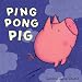 Ping Pong Pig