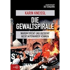 Die Gewaltspirale: Warum Orient und Okzident nicht miteinander k�nnen