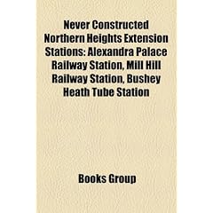 Never Constructed Northern Heights Extension Stations: Alexandra Palace Railway Station, Mill Hill Railway Station, Bushey Heath Tube Station