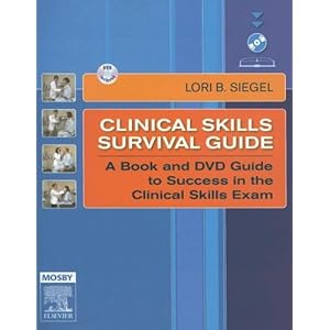 Clinical Skills Survival Guide: A Book and DVD Guide to Success in the Clinical Skills Exam Lori B. Siegel