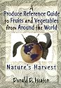 A Produce Reference Guide to Fruits and Vegetables from Around the World: Nature's Harvest