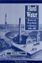 Hard Water: Politics and Water Supply in Milwaukee, 1870-1995 (History of Technology Series)