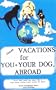 Great Vacations for You and Your Dog Abroad: 1996-1997