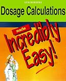 Dosage Calculations Made Incredibly Easy! (Incredible Easy)