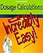 Book Dosage Calculations Made Incredibly Easy! (Incredible Easy)
